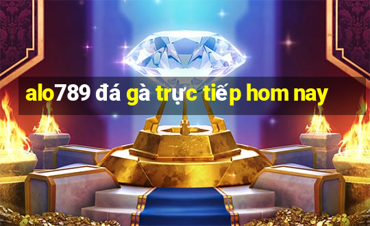 alo789 đá gà trực tiếp hom nay