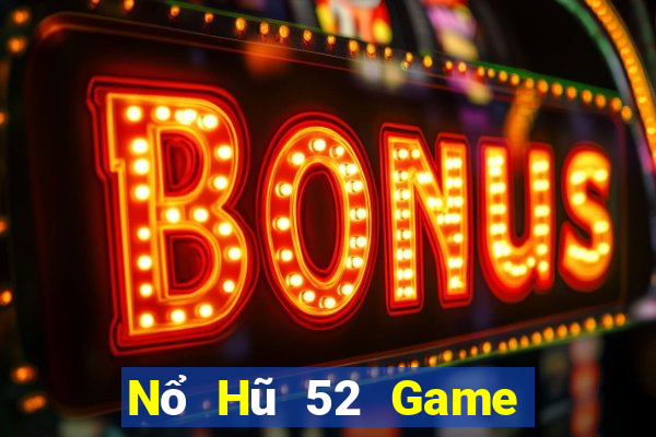 Nổ Hũ 52 Game Bài Hot Nhất Hiện Nay