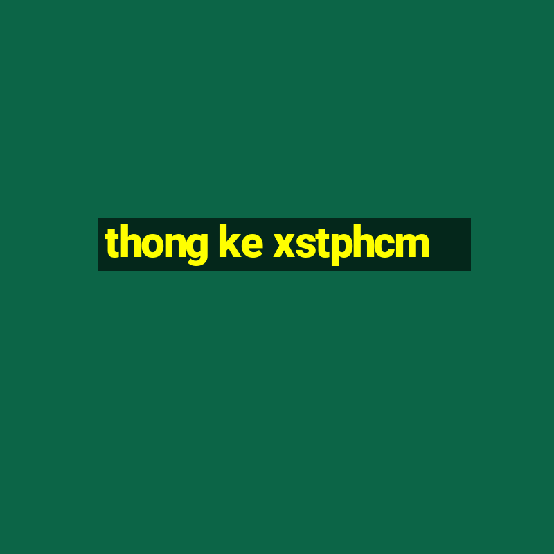 thong ke xstphcm