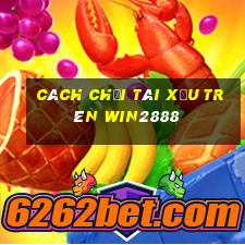 cách chơi tài xỉu trên win2888