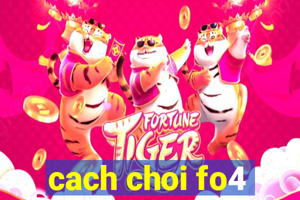 cach choi fo4