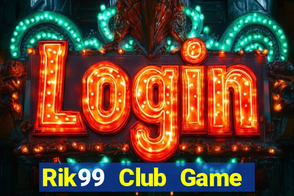 Rik99 Club Game Bài 1 Đổi 1