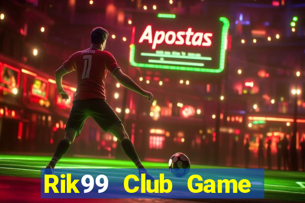 Rik99 Club Game Bài 1 Đổi 1