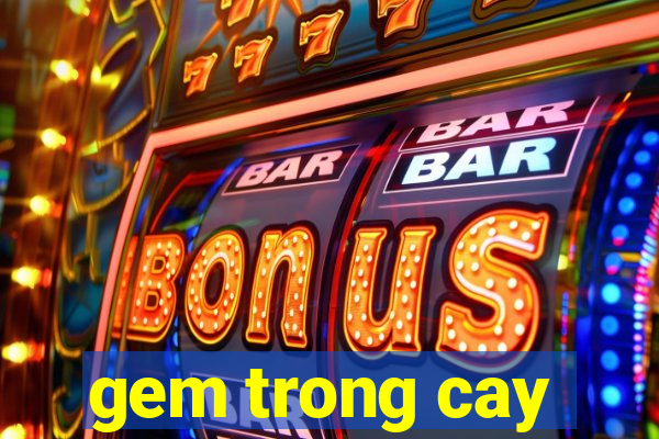 gem trong cay