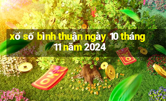 xổ số bình thuận ngày 10 tháng 11 năm 2024