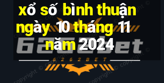 xổ số bình thuận ngày 10 tháng 11 năm 2024