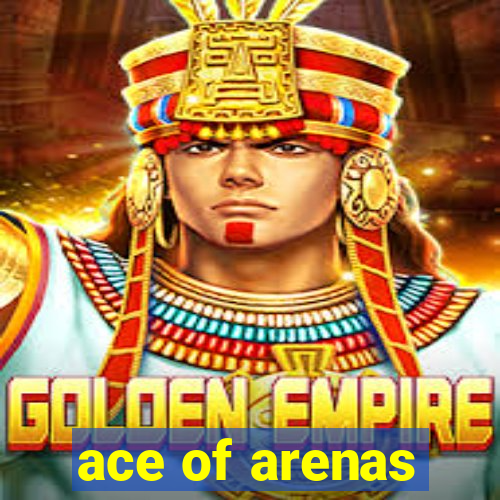 ace of arenas