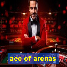 ace of arenas