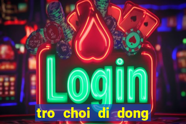 tro choi di dong mien phi