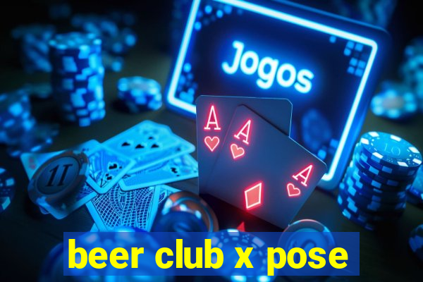 beer club x pose