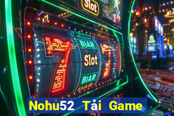 Nohu52 Tải Game Bài Đổi Thưởng