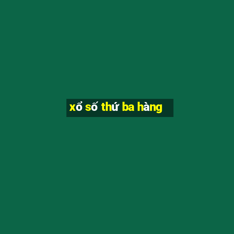 xổ số thứ ba hàng