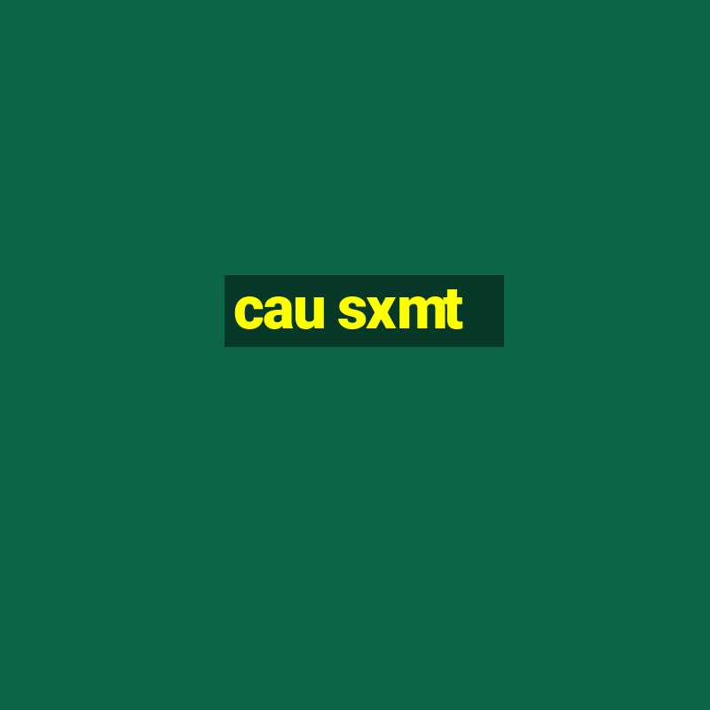 cau sxmt