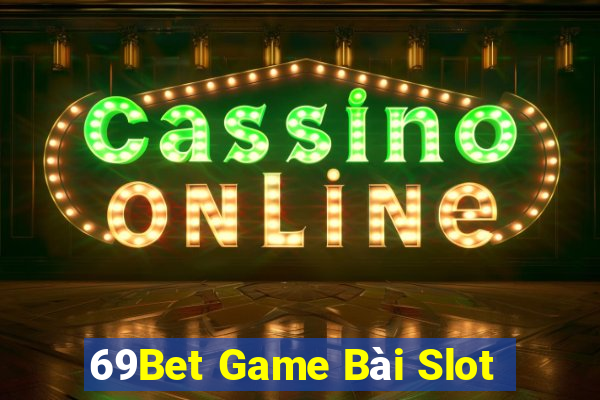 69Bet Game Bài Slot