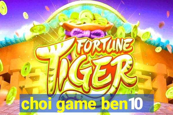 choi game ben10