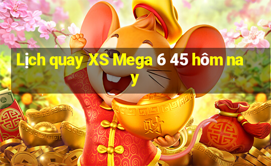 Lịch quay XS Mega 6 45 hôm nay