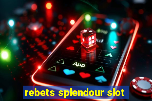 rebets splendour slot