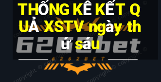 THỐNG KÊ KẾT QUẢ XSTV ngày thứ sáu