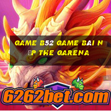 Game B52 Game Bài Nạp The Garena