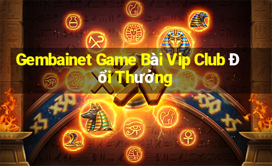 Gembainet Game Bài Vip Club Đổi Thưởng