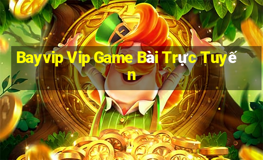 Bayvip Vip Game Bài Trực Tuyến