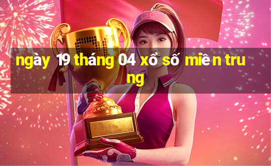 ngày 19 tháng 04 xổ số miền trung