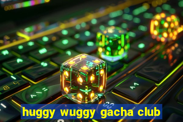 huggy wuggy gacha club