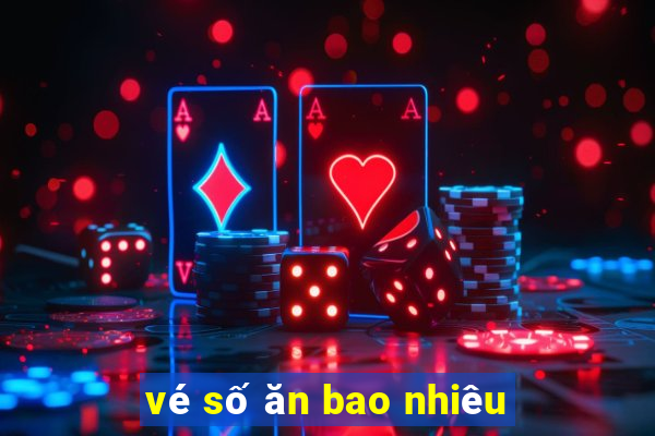 vé số ăn bao nhiêu