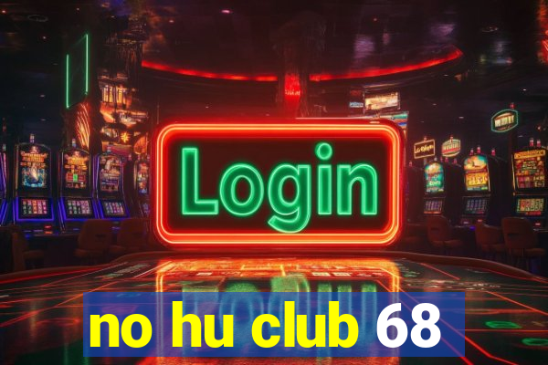 no hu club 68