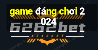 game đáng chơi 2024