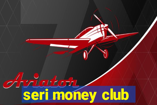 seri money club