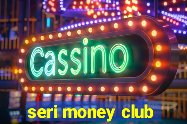 seri money club