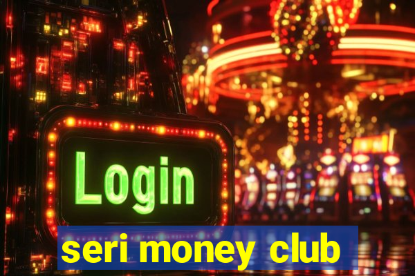 seri money club