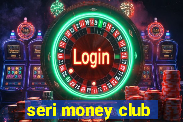 seri money club