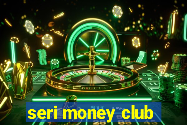 seri money club