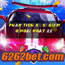 Phân tích Xổ Số quảng ngãi ngày 22