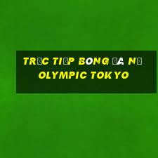 trực tiếp bóng đá nữ olympic tokyo