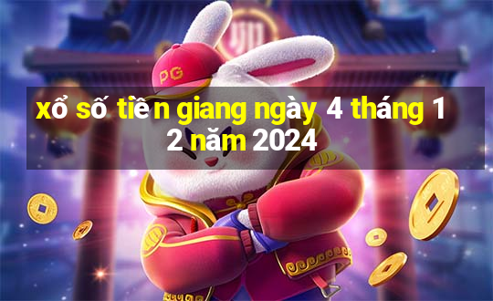 xổ số tiền giang ngày 4 tháng 12 năm 2024