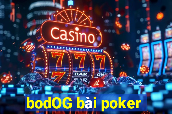 bodOG bài poker