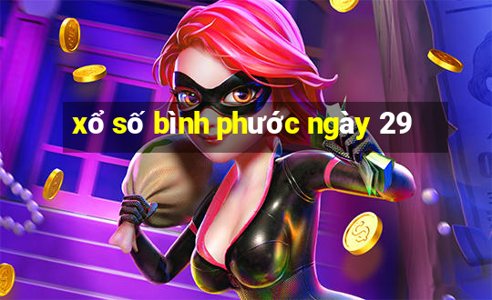 xổ số bình phước ngày 29