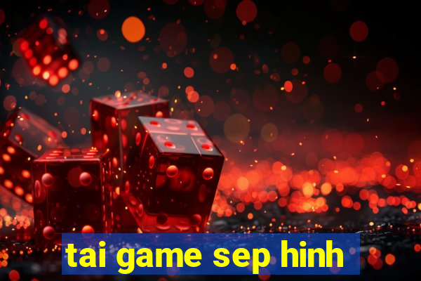 tai game sep hinh