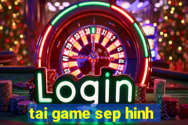 tai game sep hinh