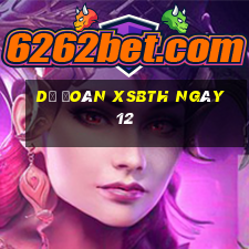 Dự đoán XSBTH ngày 12