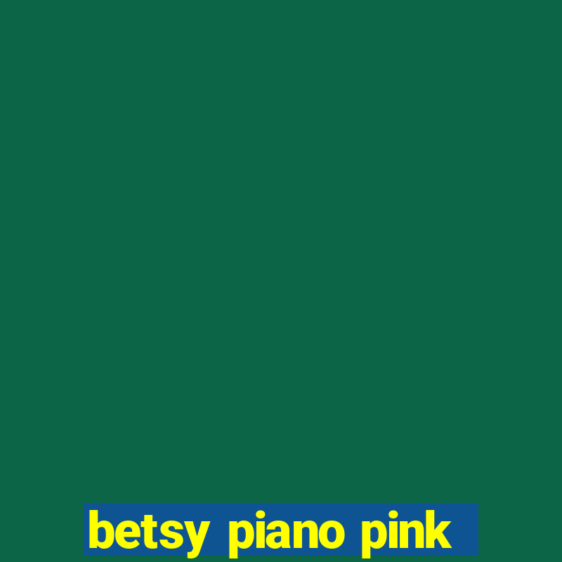 betsy piano pink