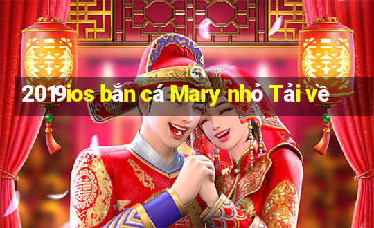 2019ios bắn cá Mary nhỏ Tải về