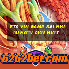 E79 Vin Game Bài Nhiều Người Chơi Nhất