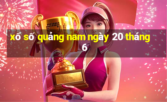 xổ số quảng nam ngày 20 tháng 6