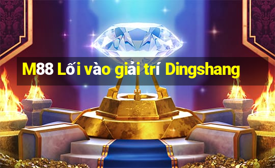 M88 Lối vào giải trí Dingshang