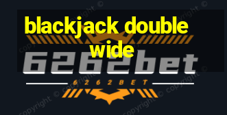 blackjack double wide