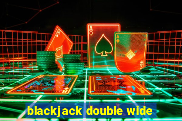 blackjack double wide